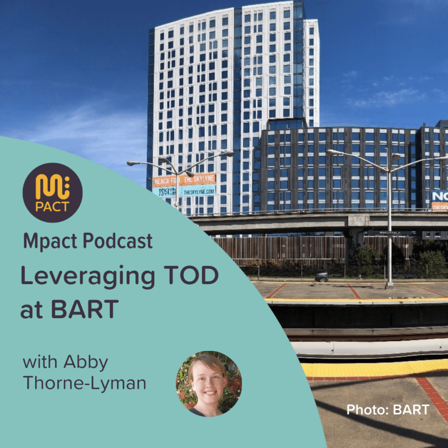 Mpact Podcast Ep 72 Leveraging TOD at BART